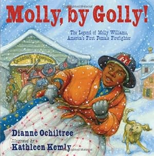 Seller image for Molly, by Golly!: The Legend of Molly Williams, America's First Female Firefighter by Ochiltree, Dianne [Hardcover ] for sale by booksXpress