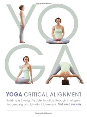 Image du vendeur pour Yoga: Critical Alignment: Building a Strong, Flexible Practice through Intelligent Sequencing and Mindful Movement by van Leeuwen, Gert [Paperback ] mis en vente par booksXpress