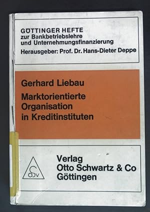 Marktorientierte Organisation in Kreditinstituten. Göttinger Hefte zur Bankbetriebslehre und Unte...