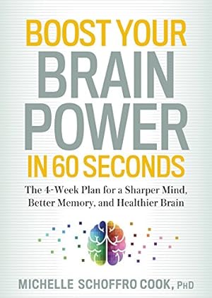 Seller image for Boost Your Brain Power in 60 Seconds: The 4-Week Plan for a Sharper Mind, Better Memory, and Healthier Brain by Schoffro Cook, Michelle [Paperback ] for sale by booksXpress