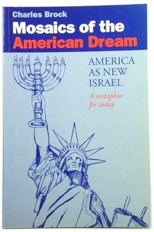 Bild des Verkufers fr Mosaics of the American Dream: America as New Israel: A Metaphor for Today zum Verkauf von PsychoBabel & Skoob Books