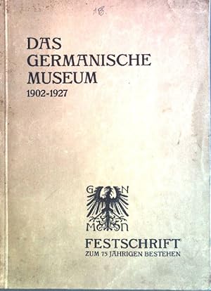 Bild des Verkufers fr Das Germanische Museum von 1902-1927. Festschrift zur Feier seines 75 jhrigen Bestehens zum Verkauf von books4less (Versandantiquariat Petra Gros GmbH & Co. KG)