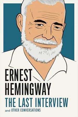 Seller image for Ernest Hemingway: The Last Interview: and Other Conversations (The Last Interview Series) by Hemingway, Ernest [Paperback ] for sale by booksXpress