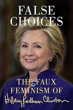 Seller image for False Choices: The Faux Feminism of Hillary Rodham Clinton [Paperback ] for sale by booksXpress