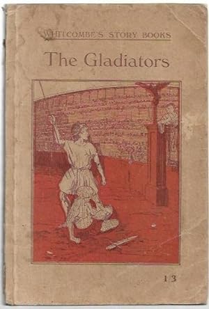 Seller image for The Gladiators. Whitcombe's Story Books. No number shown but #616 per National Library of Australia. For ages 12 to 14 years. for sale by City Basement Books