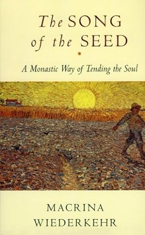 Seller image for The Song of the Seed: A Monastic Way of Tending the Soul by Wiederkehr, Macrina [Paperback ] for sale by booksXpress