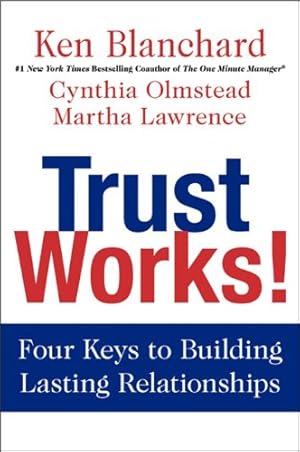 Seller image for Trust Works!: Four Keys to Building Lasting Relationships by Blanchard, Ken, Olmstead, Cynthia, Lawrence, Martha [Hardcover ] for sale by booksXpress