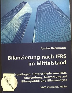 Bild des Verkufers fr Bilanzierung nach IFRS im Mittelstand : Grundlagen, Unterschiede zum HGB, Anwendung, Auswirkung auf Bilanzpolitik und Bilanzanalyse. zum Verkauf von books4less (Versandantiquariat Petra Gros GmbH & Co. KG)