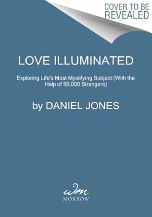 Seller image for Love Illuminated: Exploring Life's Most Mystifying Subject (With the Help of 50,000 Strangers) by Jones, Daniel [Paperback ] for sale by booksXpress