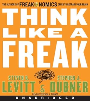Seller image for Think Like a Freak CD: The Authors of Freakonomics Offer to Retrain Your Brain by Levitt, Steven D., Dubner, Stephen J [Audio CD ] for sale by booksXpress