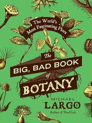 Seller image for The Big, Bad Book of Botany: The World's Most Fascinating Flora by Largo, Michael [Paperback ] for sale by booksXpress