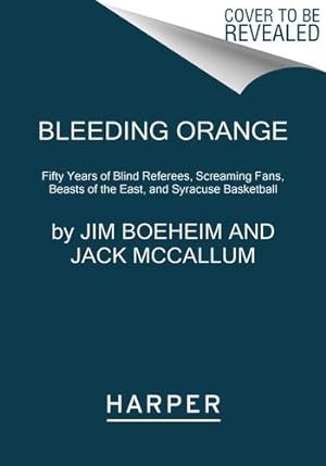 Imagen del vendedor de Bleeding Orange: Fifty Years of Blind Referees, Screaming Fans, Beasts of the East, and Syracuse Basketball by Boeheim, Jim, McCallum, Jack [Paperback ] a la venta por booksXpress