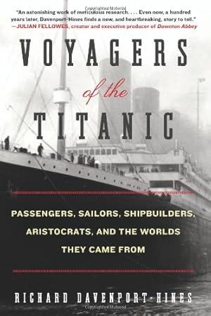 Seller image for Voyagers of the Titanic: Passengers, Sailors, Shipbuilders, Aristocrats, and the Worlds They Came From by Davenport-Hines, Richard [Paperback ] for sale by booksXpress