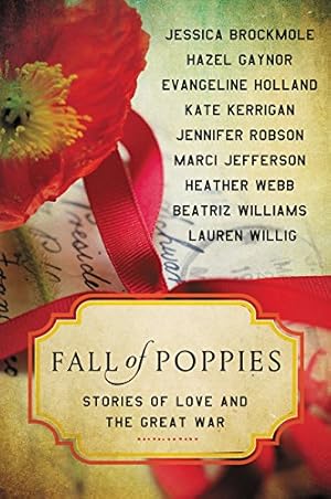 Image du vendeur pour Fall of Poppies: Stories of Love and the Great War by Webb, Heather, Gaynor, Hazel, Williams, Beatriz, Robson, Jennifer, Brockmole, Jessica, Kerrigan, Kate, Holland, Evangeline, Willig, Lauren, Jefferson, Marci [Paperback ] mis en vente par booksXpress