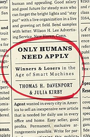 Image du vendeur pour Only Humans Need Apply: Winners and Losers in the Age of Smart Machines by Davenport, Thomas H., Kirby, Julia [Hardcover ] mis en vente par booksXpress