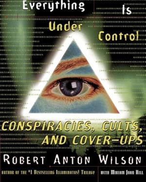 Seller image for Everything Is Under Control: Conspiracies, Cults, and Cover-ups by Wilson, Robert Anton, Hill, Miriam Joan [Paperback ] for sale by booksXpress
