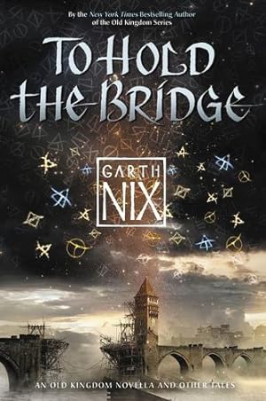 Seller image for To Hold the Bridge (An Old Kingdom Novella) by Nix, Garth [Paperback ] for sale by booksXpress