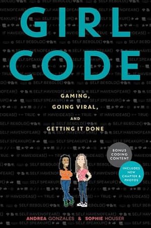 Seller image for Girl Code: Gaming, Going Viral, and Getting It Done by Gonzales, Andrea, Houser, Sophie [Paperback ] for sale by booksXpress