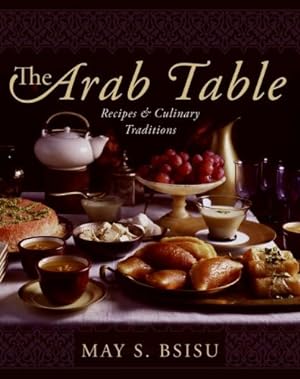 Immagine del venditore per The Arab Table: Recipes and Culinary Traditions by Bsisu, May [Hardcover ] venduto da booksXpress