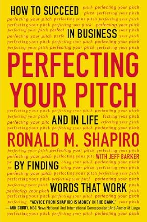 Seller image for Perfecting Your Pitch: How to Succeed in Business and in Life by Finding Words That Work by Shapiro, Ronald M. [Paperback ] for sale by booksXpress