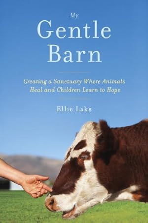 Image du vendeur pour My Gentle Barn: Creating a Sanctuary Where Animals Heal and Children Learn to Hope by Ellie Laks, Nomi Isak [Hardcover ] mis en vente par booksXpress