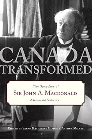 Imagen del vendedor de Canada Transformed: The Speeches of Sir John A. Macdonald [Hardcover ] a la venta por booksXpress