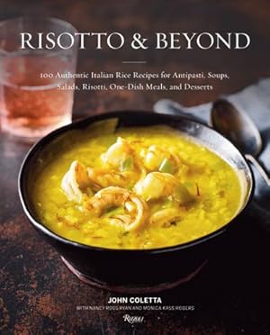 Image du vendeur pour Risotto and Beyond: 100 Authentic Italian Rice Recipes for Antipasti, Soups, Salads, Risotti, One-Dish Meals, and Desserts by Coletta, John, Ryan, Nancy Ross, Rogers, Monica Kass [Hardcover ] mis en vente par booksXpress