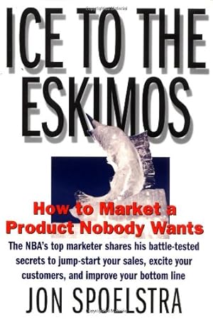 Immagine del venditore per Ice to the Eskimos: How to Market a Product Nobody Wants by Spoelstra, Jon [Hardcover ] venduto da booksXpress