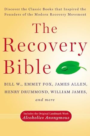 Imagen del vendedor de The Recovery Bible: Discover the Classic Books That Inspired the Founders of the Modern Recovery Movement--Includes the Original Landmark Work Alcoholics Anonymous by W., Bill, Fox, Emmet, Allen, James, Drummond, Henry, James, William [Paperback ] a la venta por booksXpress