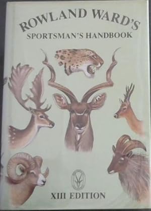 Seller image for ROWLAND WARD'S SPORTSMAN'S HANDBOOK. xiii edition / Sportsman's Handbook To Collecting And Preserving Trophies & Specimens And Containing Methods Of Measurement And Other Valuable Information Pertaining To Trophy Hunting & Rowland Ward's "Records Of Big Game" for sale by Chapter 1