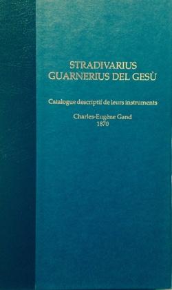 Stradivarius - Guarnerius del Gesu : Catalogue descriptif de leurs instruments -------- [ Fac-sim...
