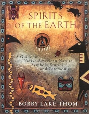 Seller image for Spirits of the Earth: A Guide to Native American Nature Symbols, Stories, and Ceremonies by Lake-Thom, Bobby [Paperback ] for sale by booksXpress