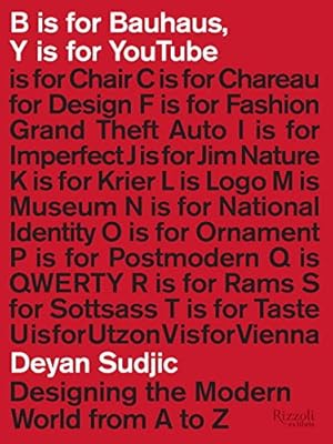 Imagen del vendedor de B is for Bauhaus, Y is for YouTube: Designing the Modern World from A to Z by Sudjic, Deyan [Hardcover ] a la venta por booksXpress