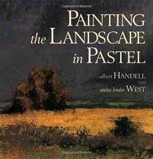 Imagen del vendedor de Painting the Landscape in Pastel by Handell, Albert, West, Anita Louise [Paperback ] a la venta por booksXpress