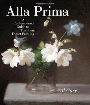 Image du vendeur pour Alla Prima: A Contemporary Guide to Traditional Direct Painting by Gury, Al [Hardcover ] mis en vente par booksXpress