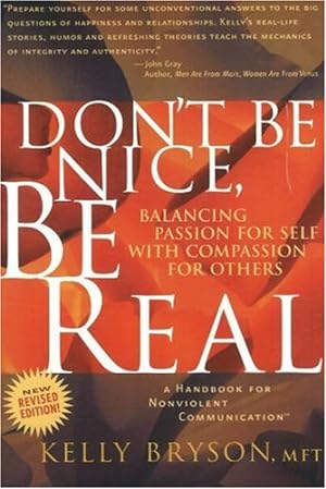 Seller image for Don't Be Nice, Be Real: Balancing Passion for Self with Compassion for Others by Bryson, Kelly Mft [Paperback ] for sale by booksXpress