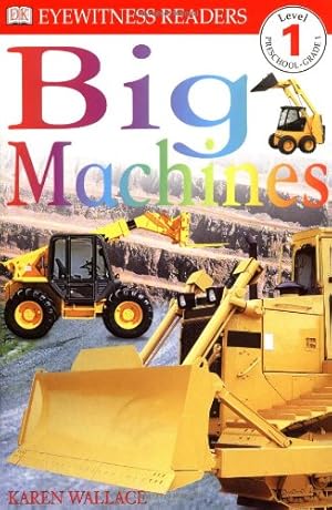 Seller image for DK Readers: Big Machines (Level 1: Beginning to Read) by Wallace, Karen [Paperback ] for sale by booksXpress