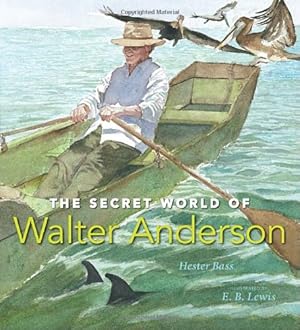 Imagen del vendedor de The Secret World of Walter Anderson (Orbis Pictus Award for Outstanding Nonfiction for Children) by Bass, Hester [Hardcover ] a la venta por booksXpress