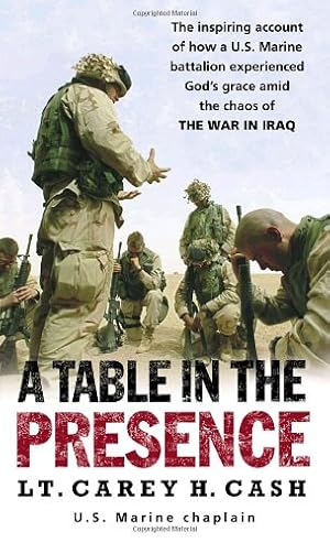 Image du vendeur pour A Table in the Presence: The Inspiring Account of How a U.S. Marine Battalion Experiences God's Grace Amid the Chaos of the War in Iraq by Cash, Lt. Carey H. [Mass Market Paperback ] mis en vente par booksXpress