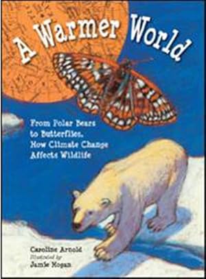 Seller image for A Warmer World: From Polar Bears to Butterflies, How Climate Change Affects Wildlife by Arnold, Caroline [Paperback ] for sale by booksXpress