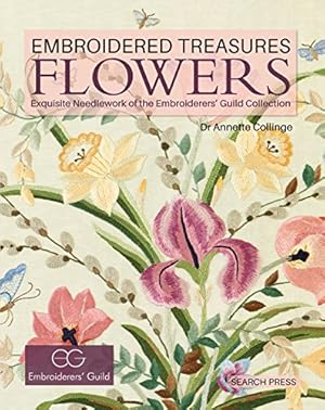 Image du vendeur pour Embroidered Treasures: Flowers: Exquisite Needlework of the Embroiderers' Guild Collection by Collinge, Dr. Annette [Hardcover ] mis en vente par booksXpress