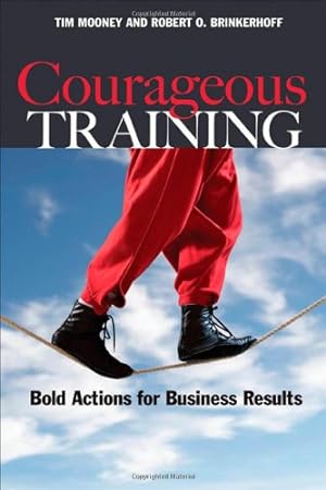 Bild des Verkufers fr Courageous Training: Bold Actions for Business Results (Bk Business) by Mooney, Tim, Brinkerhoff, Robert O. [Paperback ] zum Verkauf von booksXpress