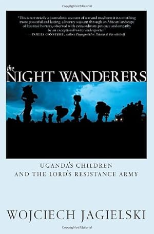 Seller image for The Night Wanderers: Uganda's Children and the Lord's Resistance Army by Jagielski, Wojciech [Paperback ] for sale by booksXpress