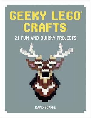 Seller image for Geeky LEGO Crafts: 21 Fun and Quirky Projects by Scarfe, David [Hardcover ] for sale by booksXpress