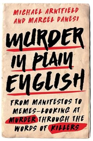 Seller image for Murder in Plain English: From Manifestos to Memes--Looking at Murder through the Words of Killers by Arntfield, Michael, Danesi, Marcel [Hardcover ] for sale by booksXpress