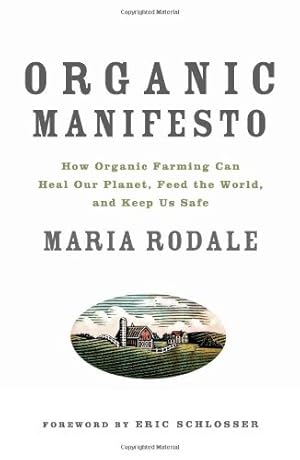 Seller image for Organic Manifesto: How Organic Farming Can Heal Our Planet, Feed the World, and Keep Us Safe by Rodale, Maria [Hardcover ] for sale by booksXpress