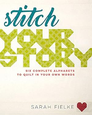 Image du vendeur pour Stitch Your Story: Six Complete Alphabets to Quilt in Your Own Words by Fielke, Sarah [Paperback ] mis en vente par booksXpress