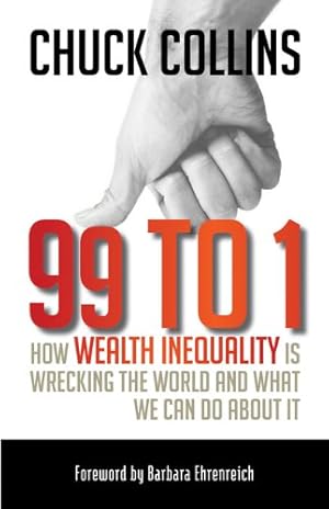 Seller image for 99 to 1: How Wealth Inequality Is Wrecking the World and What We Can Do about It by Collins, Chuck [Paperback ] for sale by booksXpress