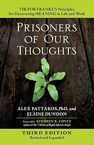 Seller image for Prisoners of Our Thoughts: Viktor Frankl's Principles for Discovering Meaning in Life and Work by Pattakos Ph.D, Alex, Dundon, Elaine [Paperback ] for sale by booksXpress