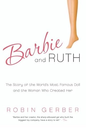 Seller image for Barbie and Ruth: The Story of the World's Most Famous Doll and the Woman Who Created Her by Gerber, Robin [Paperback ] for sale by booksXpress